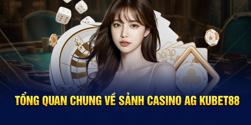 Tổng quan chung về sảnh casino AG Hello88