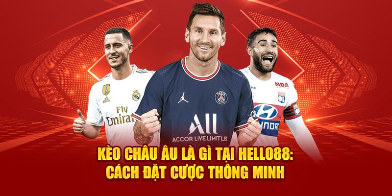 keo-chau-au-la-gi-tai-hello88-cach-dat-cuoc-thong-minh