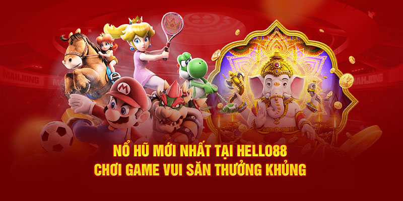 no-hu-moi-nhat-tai-hello88-choi-game-vui-san-thuong-khung