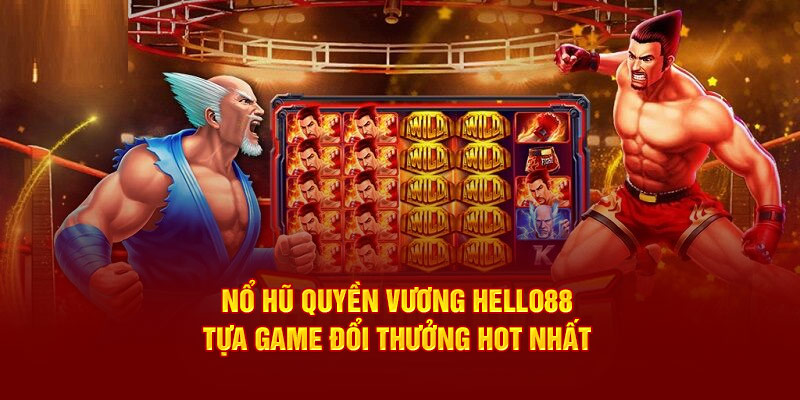 no-hu-quyen-vuong-hello88-tua-game-doi-thuong-hot-nhat