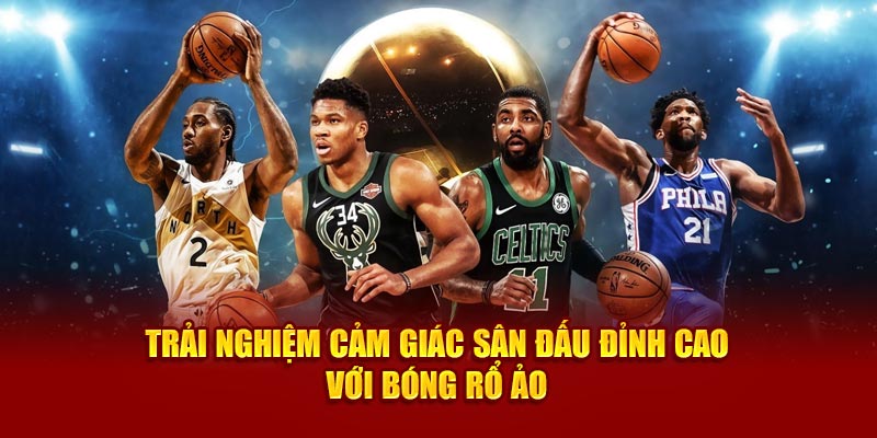 trai-nghiem-cam-giac-san-dau-dinh-cao-voi-bong-ro-ao